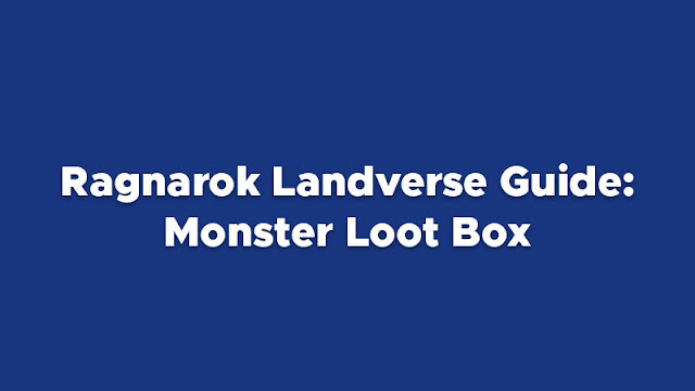 Ragnarok Landverse Guide: Monster Loot Box