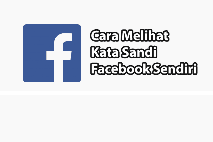 Cara Melihat Kata Sandi FB Sendiri di PC dan HP