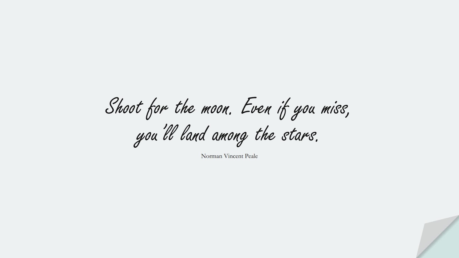 Shoot for the moon. Even if you miss, you’ll land among the stars. (Norman Vincent Peale);  #HopeQuotes