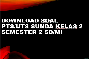 Download Soal PTS/UTS SUNDA Kelas 2 Semester 2 SD/MI