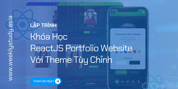 Giới Thiệu Khóa Học ReactJS Portfolio Website Với Theme Tùy Chỉnh [Mã - 7654 A]