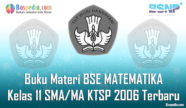  Pada kesempatan yang mulia ini admin ingin berbagi buku Materi BSE untuk mata pelajaran M Kumpulan Soal Latihan | Materi BSE MATEMATIKA Kelas 11 SMA/MA KTSP 2006 Terbaru