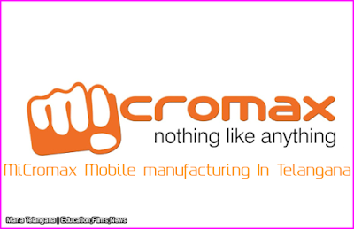 MiCromax: Mobile manufacturing In Mana Telangana