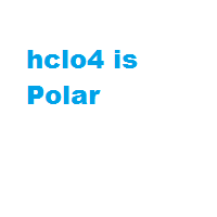 hclo4 is Polar