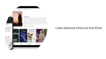 Cara Menjadi Penulis di Wattpad yang Baik untuk Pemula