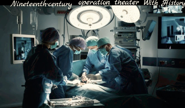 History of Nineteenth-century Operation theater.