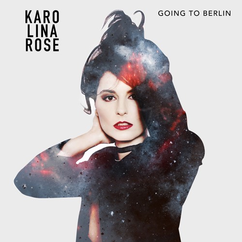 Karolina Rose Unveils New Single "Going To Berlin"