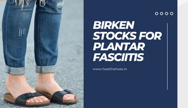 birkenstocks for plantar fasciitis
