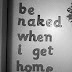 Be naked...