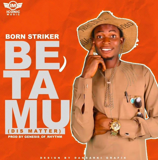  [Music] Born Striker - Be Ta MU (Dis matter) (prod. Genesis of rhymes) #Arewapublisize