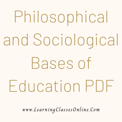 Philosophical and Sociological Bases of Education PDF download free in English Medium Language for B.Ed and all courses students, college, universities, and teachers