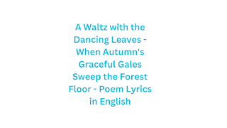 A Waltz with the Dancing Leaves - When Autumn's Graceful Gales Sweep the Forest Floor - Poem Lyrics in English