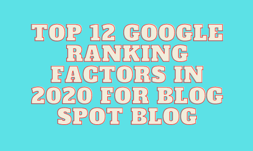 Top 12 Google Ranking Factors in 2020 for Blog Spot Blog