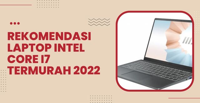 Rekomendasi Laptop Intel Core i7 Termurah 2022