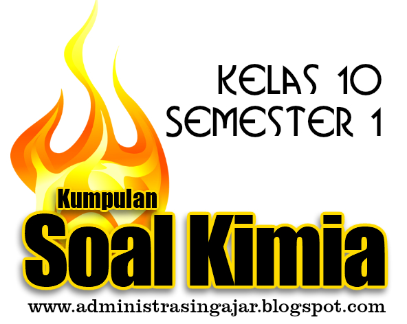 Soal Kimia Kelas 10 Semester 1 dan Jawabannya Kurikulum 2013