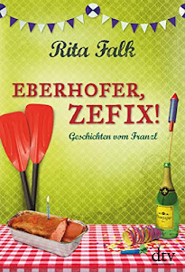 Eberhofer, Zefix!: Geschichten vom Franzl