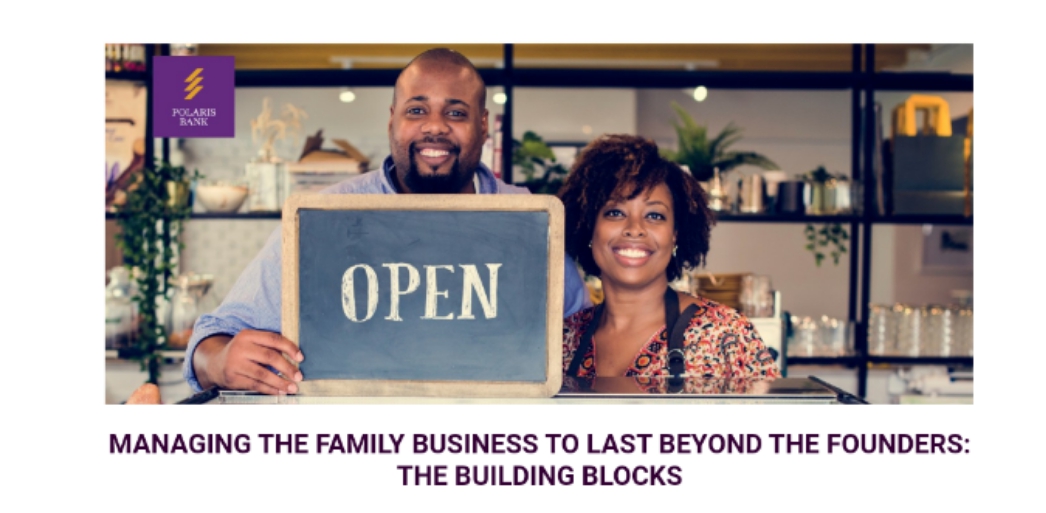 OPEN: MANAGING THE FAMILY BUSINESS TO LAST BEYOND THE FOUNDERS: THE BUILDING BLOCKS - POLARIS BANK