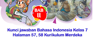 Kunci jawaban Bahasa Indonesia Kelas 7 Halaman 57, 58 Kurikulum Merdeka