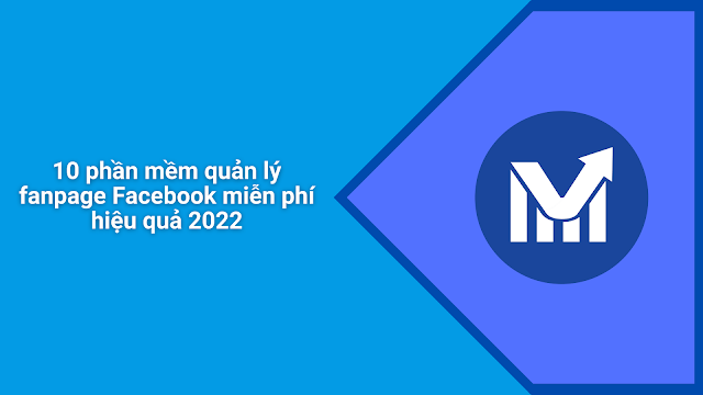 10 phần mềm quản lý fanpage Facebook miễn phí hiệu quả 2022