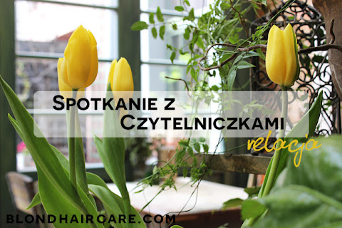 Spotkanie z Czytelniczkami BlondHairCare.com | fotorelacja - czytaj dalej »