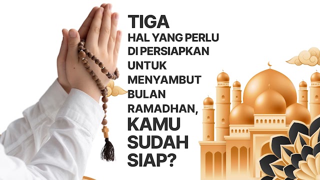 Tiga Hal yang Perlu di Persiapkan untuk Menyambut Bulan Ramadhan, Kamu Sudah Siap?