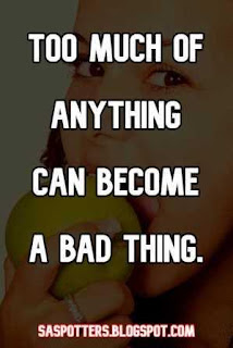 Too much of anything can become a bad thing.