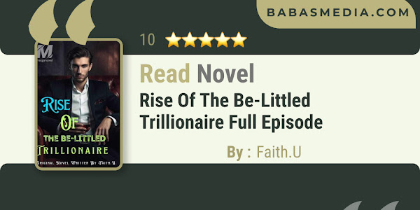 Read Rise Of The Be-Littled Trillionaire Novel By Faith.U / Synopsis