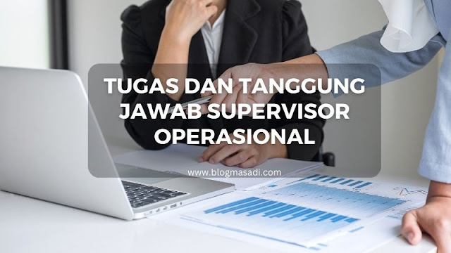 Tugas dan Tanggung Jawab Supervisor Operasional