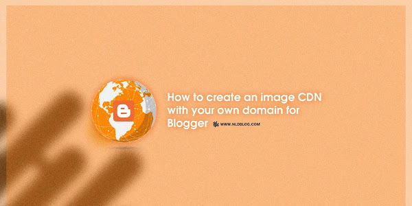 Cách tạo CDN hình ảnh với tên miền riêng cho Blogger