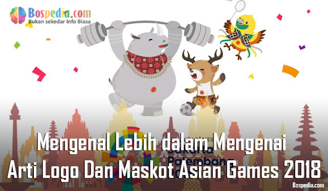 Mengenal Lebih Dalam Mengenai Arti Logo Dan Maskot Asian Games 2018