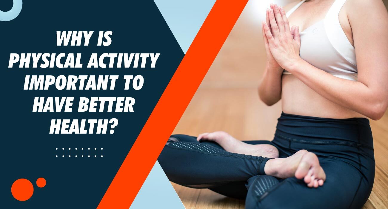 Why is Physical Activity Important to Have Better Health?
