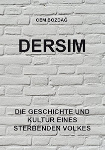 Dersim: Die Geschichte und Kultur eines sterbenden Volkes