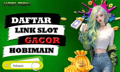 Daftar Sekarang di Link Slot Gacor Hobimain!