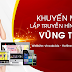 Khuyến mãi lắp truyền hình cáp + Internet ở Bà Rịa - Vũng Tàu