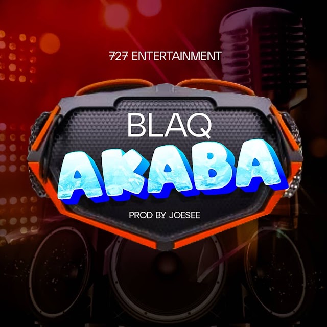 Blaq - Akaba (Prod by Joesee)