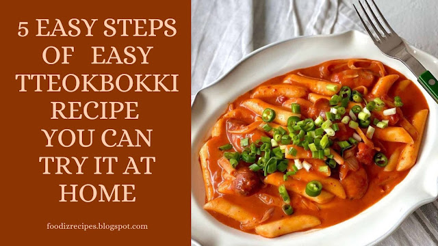 5 Easy Steps of   Easy Tteokbokki Recipe  you can try it at home