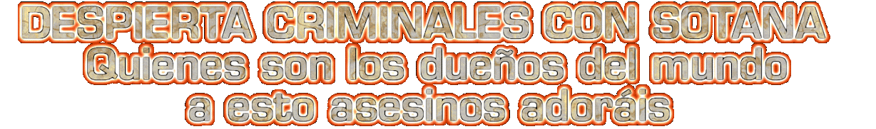                 Despierta ya criminales con sotana 