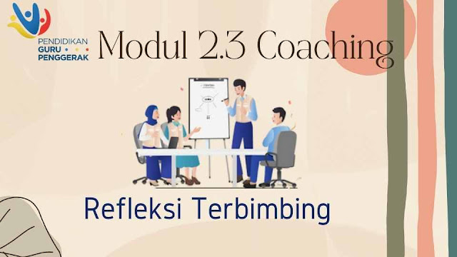 2.3.a.6. Refleksi Terbimbing - Memahami Lebih Dalam Teknik Coaching Yang Efektif Dalam Optimalisasi Pengembangan Kompetensi Pendidik dan Murid