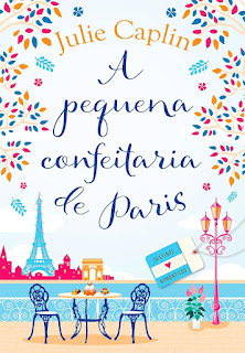 Julie Caplin. A Pequena Confeitaria de Paris. Destinos Românticos. Editora Arqueiro.
