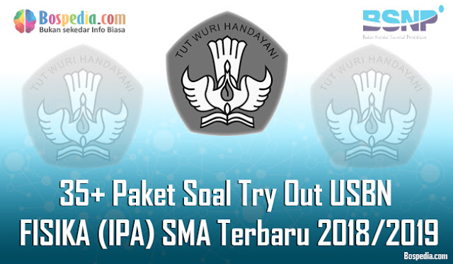 35+ Paket Soal Try Out USBN FISIKA (IPA) Untuk SMA Terbaru 2018/2019