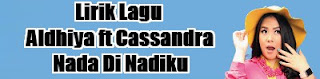 Lirik Lagu Aldhiya ft Cassandra - Nada Di Nadiku