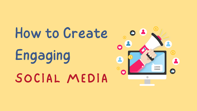 How to Create Engaging Social Media