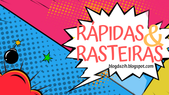 Rápidas e Rasteiras do mês