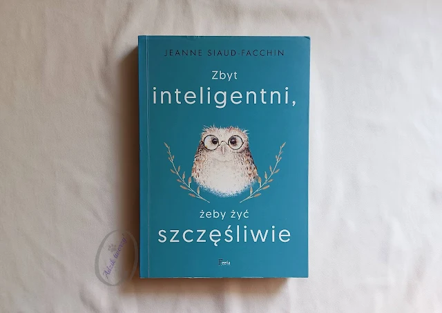 Zbyt inteligentni, żeby żyć szczęśliwie - J.Siaud-Facchin recenzja książki - Blog Adzik-tworzy.pl