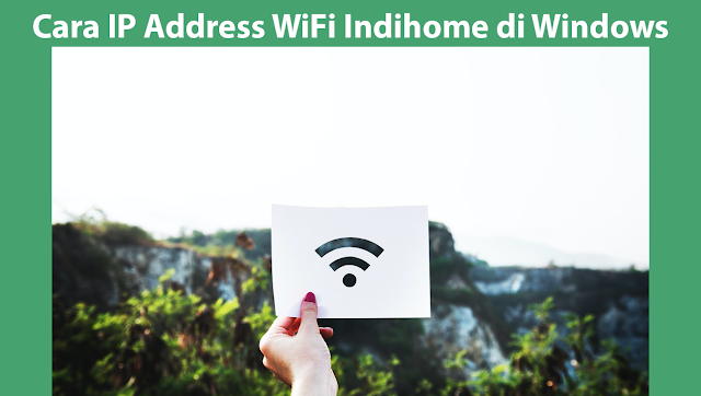 Cara Mengetahui IP Address WiFi Indihome di Windows