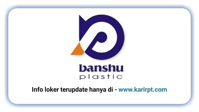 Info Loker PT Banshu Plastic Indonesia