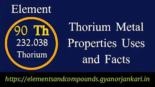 What-is-Thorium, Properties-of-Thorium-metal, uses-of-Thorium-metal, details-on-Thorium-metal, Th, facts-about-Thorium-Metal, Thorium-characteristics,