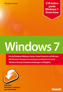 Windows 7: Konfiguration, Internet, Sicherheit / Für die Windows-Editionen Starter, Home Premium und Ultimate / Alle Windows-Programme und ... mit Systemwerkzeugen und Registry