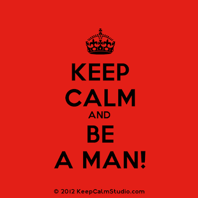 Keep Calm and Be A Man (patheos.com)