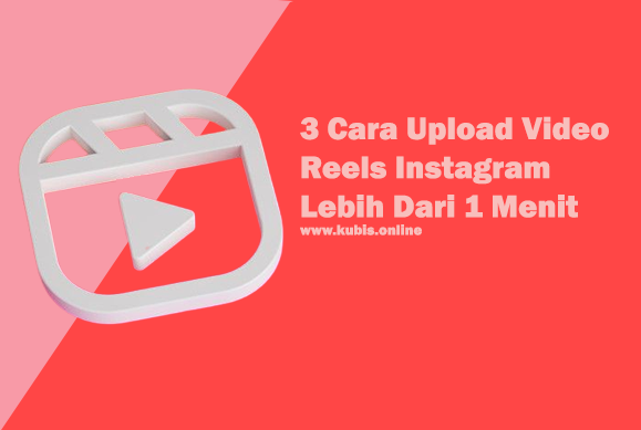 3 Cara Upload Video Reels Instagram Lebih Dari 1 Menit